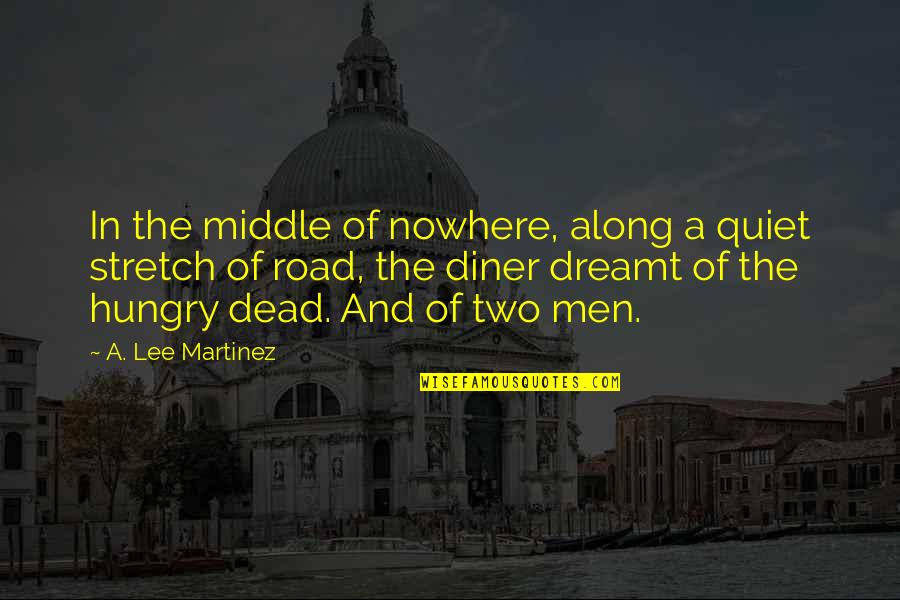 Going The Extra Mile For Someone Quotes By A. Lee Martinez: In the middle of nowhere, along a quiet Going The Extra Mile For Someone Quotes By A. Lee Martinez: In the middle of nowhere, along a quiet