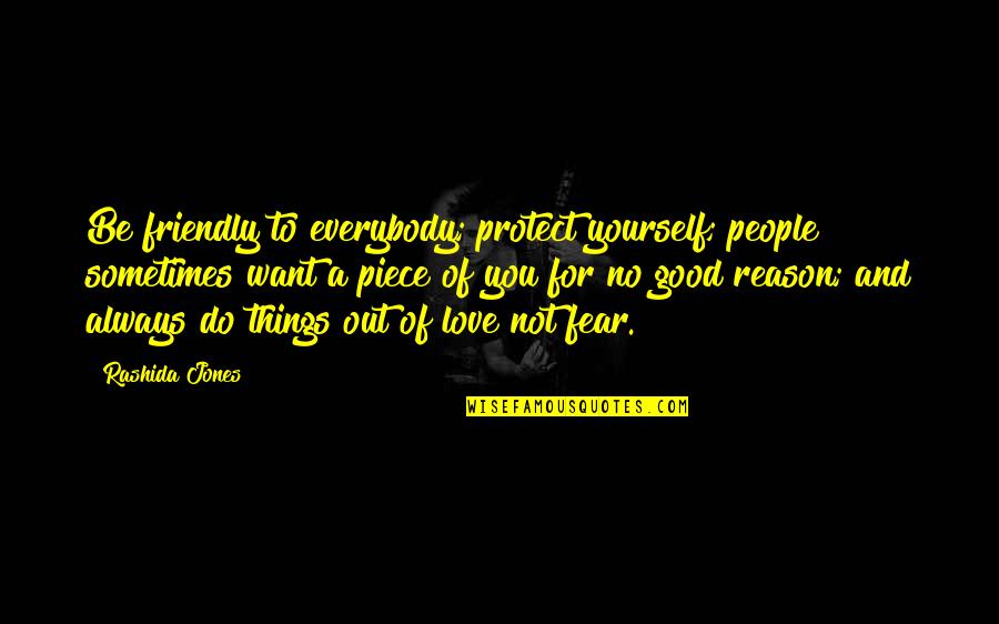 Going The Extra Mile For Someone Quotes By Rashida Jones: Be friendly to everybody; protect yourself; people sometimes