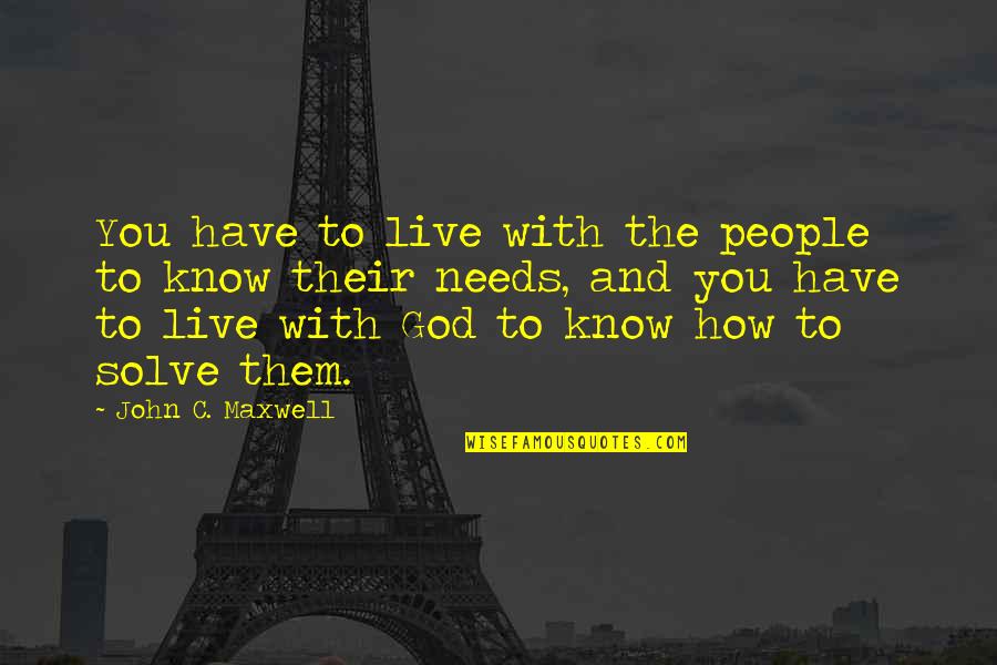 Going The Extra Mile In Customer Service Quotes By John C. Maxwell: You have to live with the people to