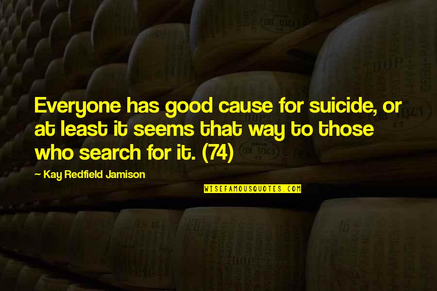 Going The Extra Mile Quote Quotes By Kay Redfield Jamison: Everyone has good cause for suicide, or at
