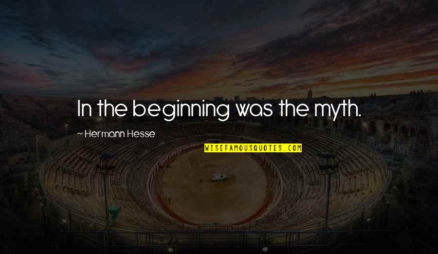 Going The Extra Mile Quotes By Hermann Hesse: In the beginning was the myth.