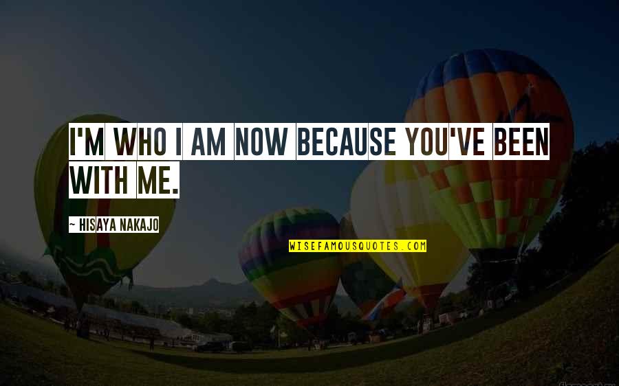 Going The Extra Mile Quotes By Hisaya Nakajo: I'm who I am now because you've been