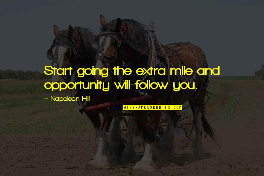 Going The Extra Mile Quotes By Napoleon Hill: Start going the extra mile and opportunity will