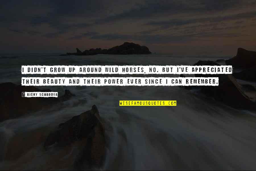 Going The Extra Mile Quotes By Ricky Schroder: I didn't grow up around wild horses, no.