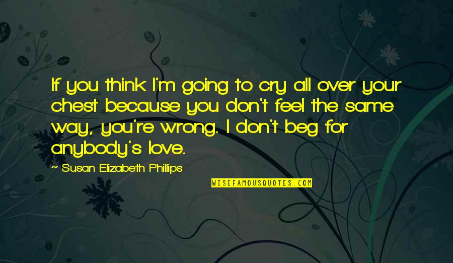 Going The Wrong Way Quotes By Susan Elizabeth Phillips: If you think I'm going to cry all