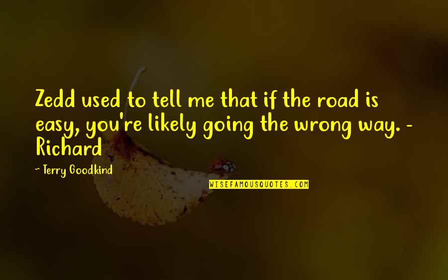 Going The Wrong Way Quotes By Terry Goodkind: Zedd used to tell me that if the