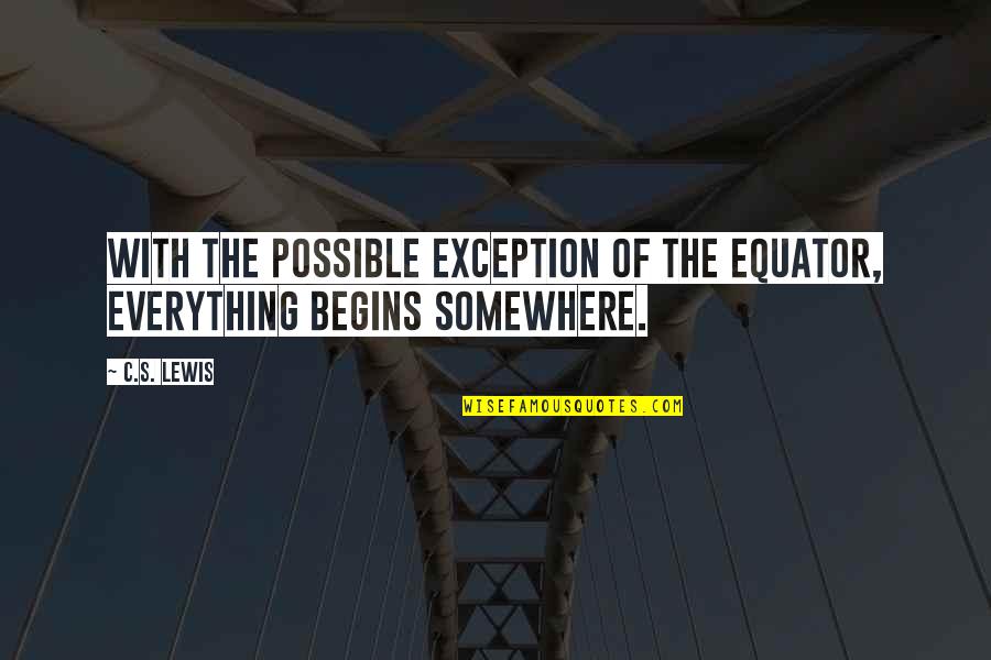 Going Threw Alot Quotes By C.S. Lewis: With the possible exception of the equator, everything