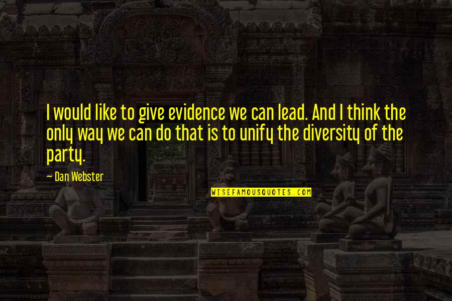 Going Through Alot In A Relationship Quotes By Dan Webster: I would like to give evidence we can