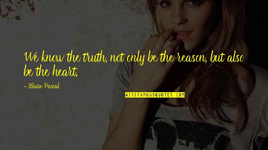 Going Through Alot In Life Quotes By Blaise Pascal: We know the truth, not only be the