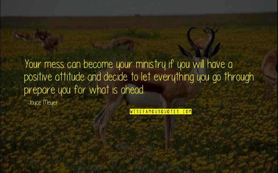 Going Through Alot With Someone Quotes By Joyce Meyer: Your mess can become your ministry if you