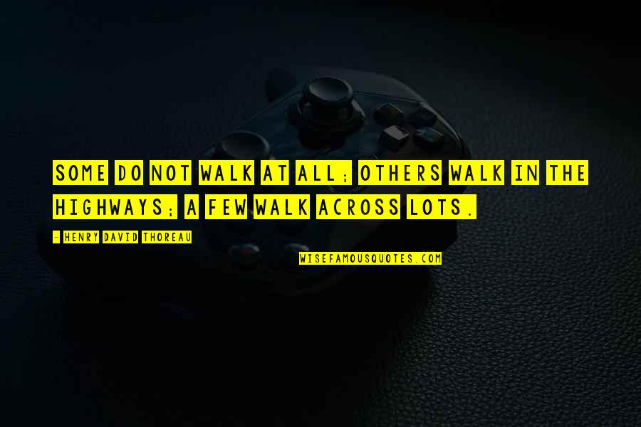 Going Through Bad Phase Quotes By Henry David Thoreau: Some do not walk at all; others walk