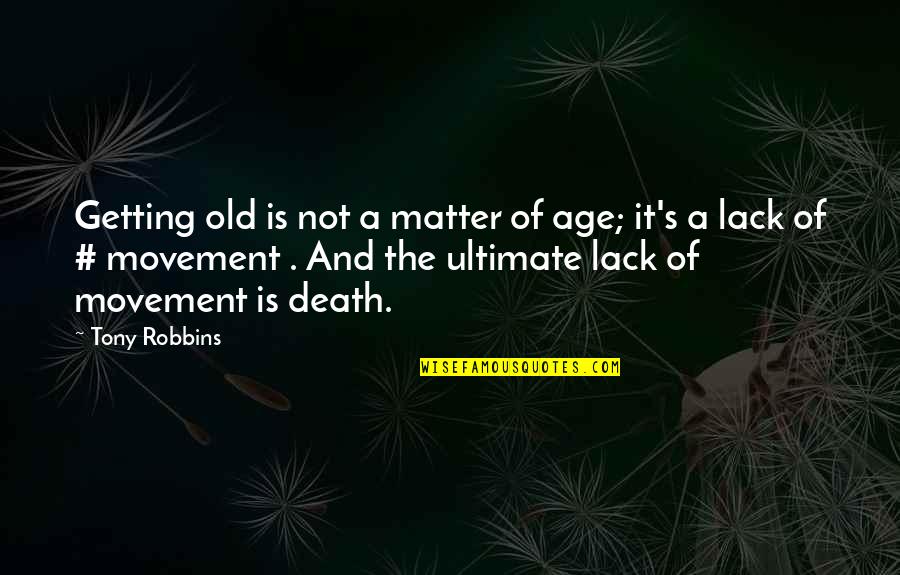 Going Through Hard Time Love Quotes By Tony Robbins: Getting old is not a matter of age;