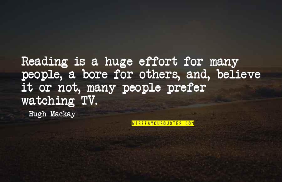Going Through Hard Times In Life Quotes By Hugh Mackay: Reading is a huge effort for many people,