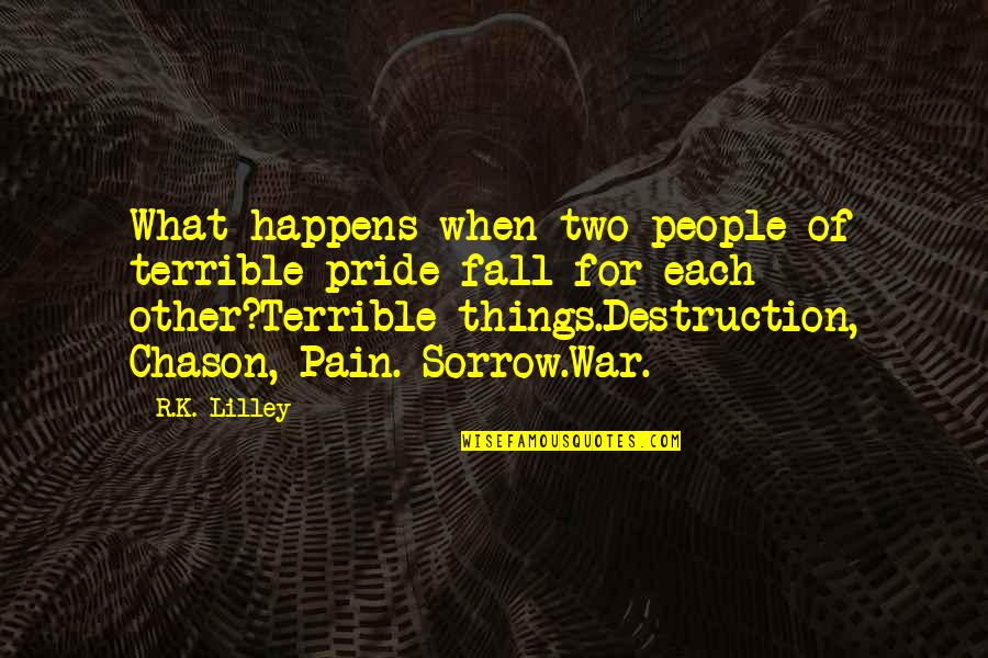 Going Through Hell To Get To Heaven Quotes By R.K. Lilley: What happens when two people of terrible pride