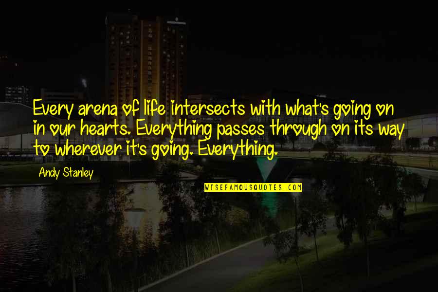 Going Through It Quotes By Andy Stanley: Every arena of life intersects with what's going
