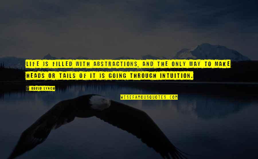 Going Through It Quotes By David Lynch: Life is filled with abstractions, and the only