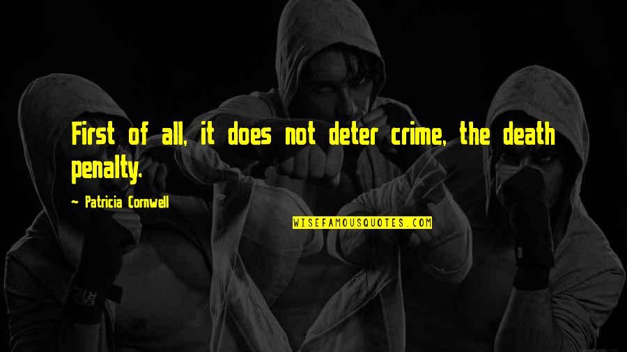 Going Through Life Alone Quotes By Patricia Cornwell: First of all, it does not deter crime,