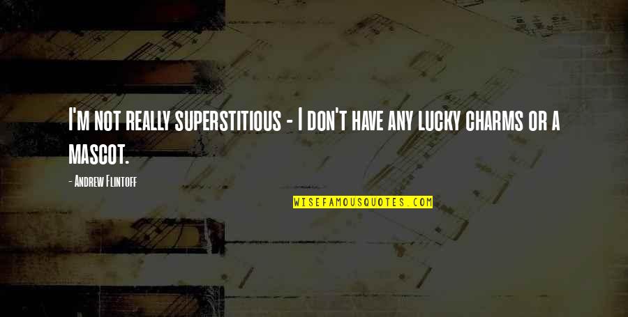 Going Through Life Struggles Quotes By Andrew Flintoff: I'm not really superstitious - I don't have
