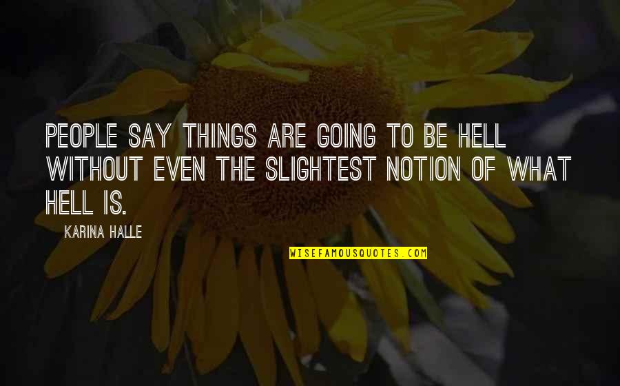 Going Through Life Struggles Quotes By Karina Halle: People say things are going to be Hell