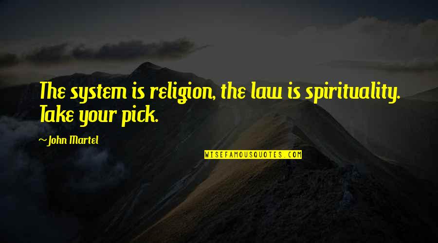 Going Through Pain Alone Quotes By John Martel: The system is religion, the law is spirituality.
