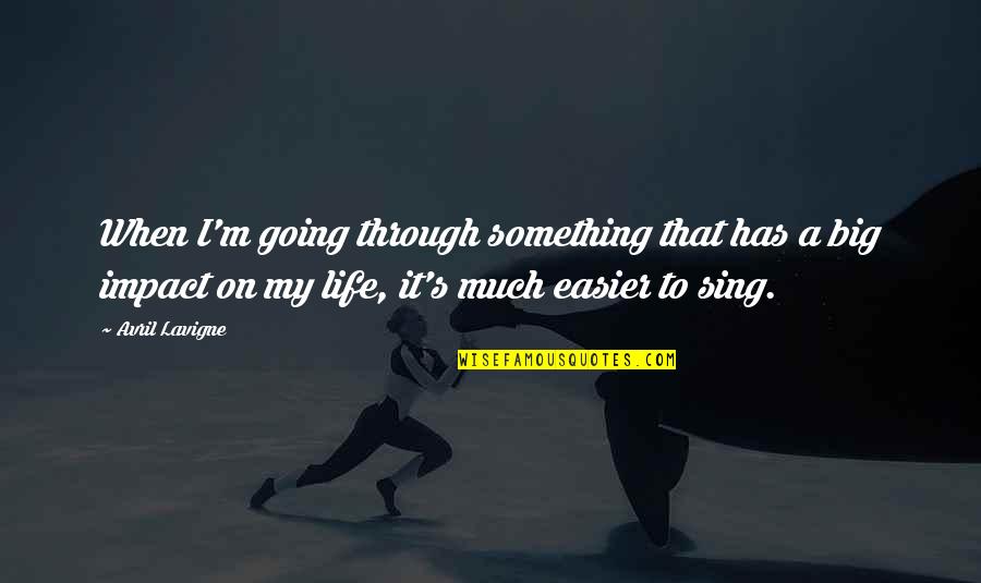 Going Through Something Quotes By Avril Lavigne: When I'm going through something that has a
