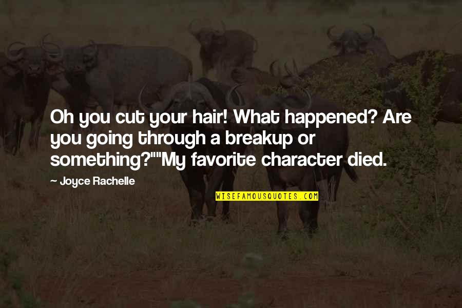 Going Through Something Quotes By Joyce Rachelle: Oh you cut your hair! What happened? Are