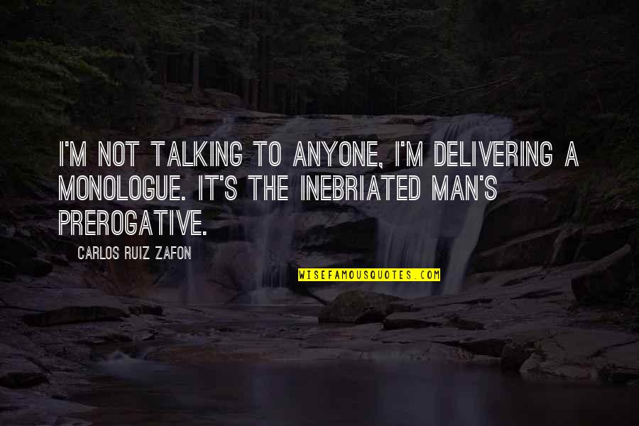 Going Through The Motions Of Life Quotes By Carlos Ruiz Zafon: I'm not talking to anyone, I'm delivering a
