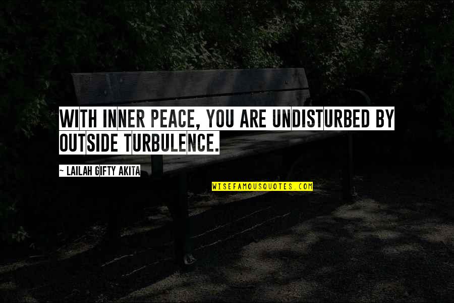 Going Through The Storms Of Life Quotes By Lailah Gifty Akita: With inner peace, you are undisturbed by outside