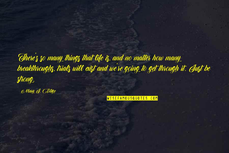 Going Through Things In Life Quotes By Mary J. Blige: There's so many things that life is, and