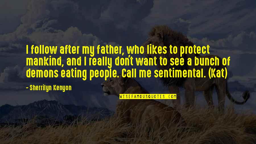 Going Through Things In Life Quotes By Sherrilyn Kenyon: I follow after my father, who likes to