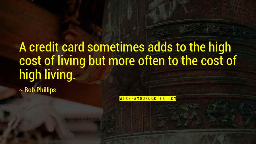 Going Through Tough Times In A Relationship Quotes By Bob Phillips: A credit card sometimes adds to the high