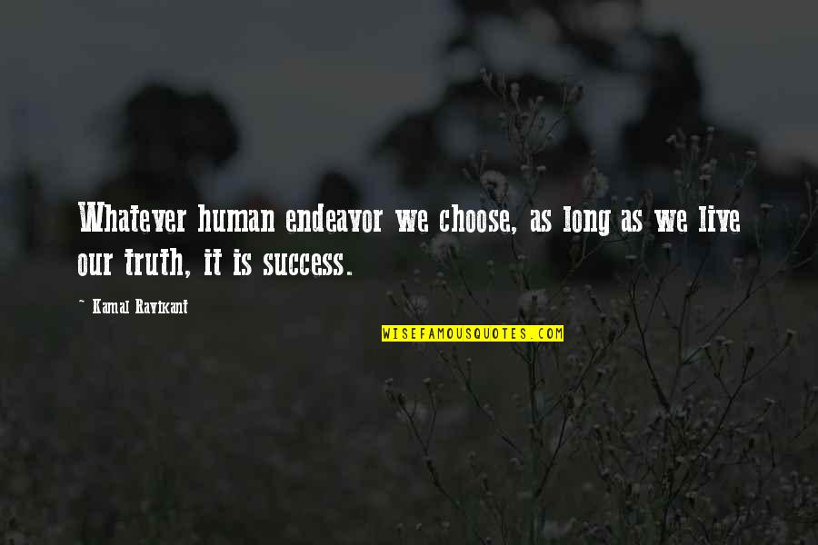 Going Through Worst Time Quotes By Kamal Ravikant: Whatever human endeavor we choose, as long as