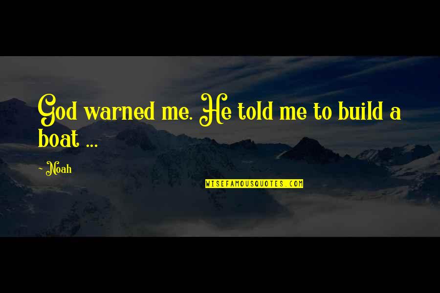 Going Through Worst Time Quotes By Noah: God warned me. He told me to build