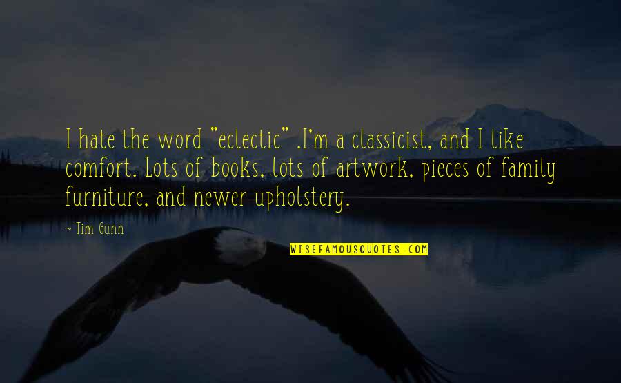 Going Thru Alot Quotes By Tim Gunn: I hate the word "eclectic" .I'm a classicist,