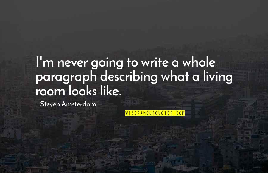 Going To Amsterdam Quotes By Steven Amsterdam: I'm never going to write a whole paragraph