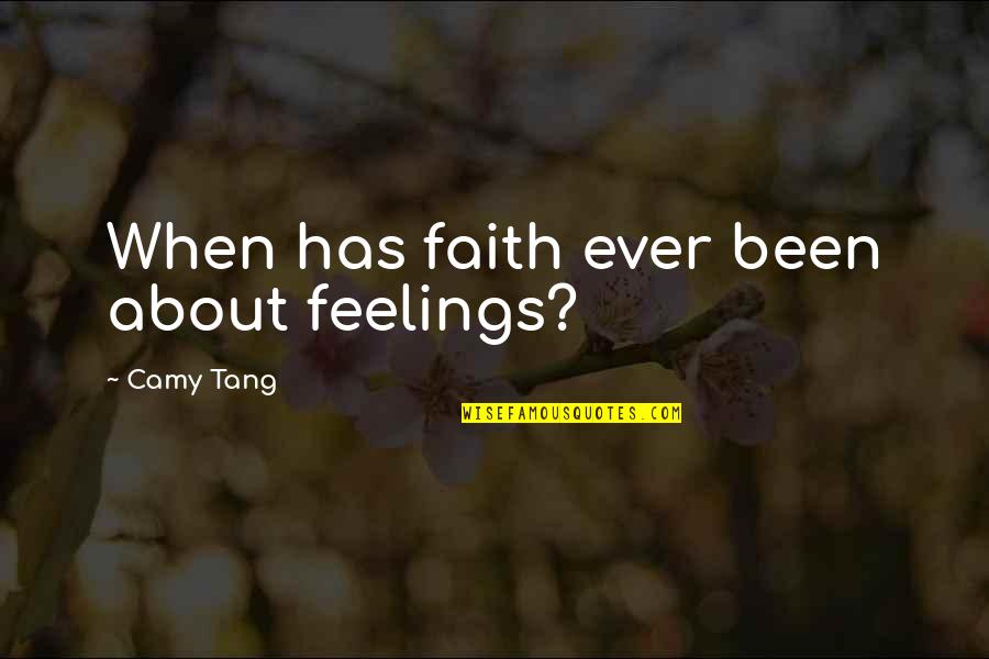 Going To Another Country Quotes By Camy Tang: When has faith ever been about feelings?