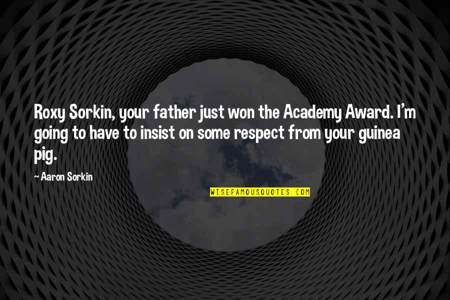 Going To Be Father Quotes By Aaron Sorkin: Roxy Sorkin, your father just won the Academy Going To Be Father Quotes By Aaron Sorkin: Roxy Sorkin, your father just won the Academy