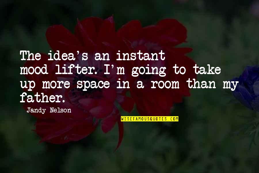 Going To Be Father Quotes By Jandy Nelson: The idea's an instant mood-lifter. I'm going to