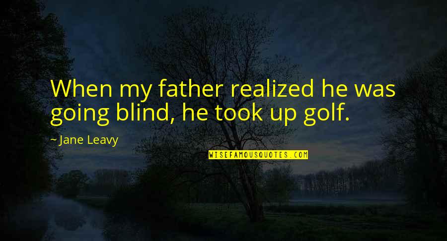 Going To Be Father Quotes By Jane Leavy: When my father realized he was going blind,