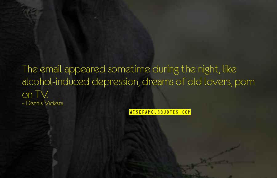Going To Bed Alone Quotes By Dennis Vickers: The email appeared sometime during the night, like Going To Bed Alone Quotes By Dennis Vickers: The email appeared sometime during the night, like
