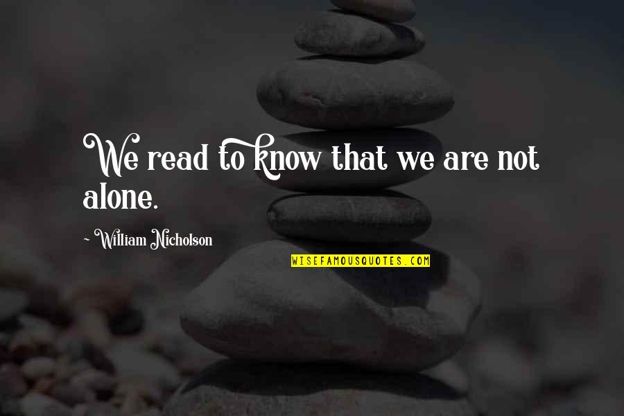 Going To Bed Crying Quotes By William Nicholson: We read to know that we are not