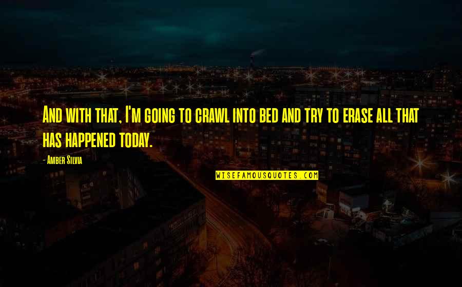 Going To Bed Quotes By Amber Silvia: And with that, I'm going to crawl into