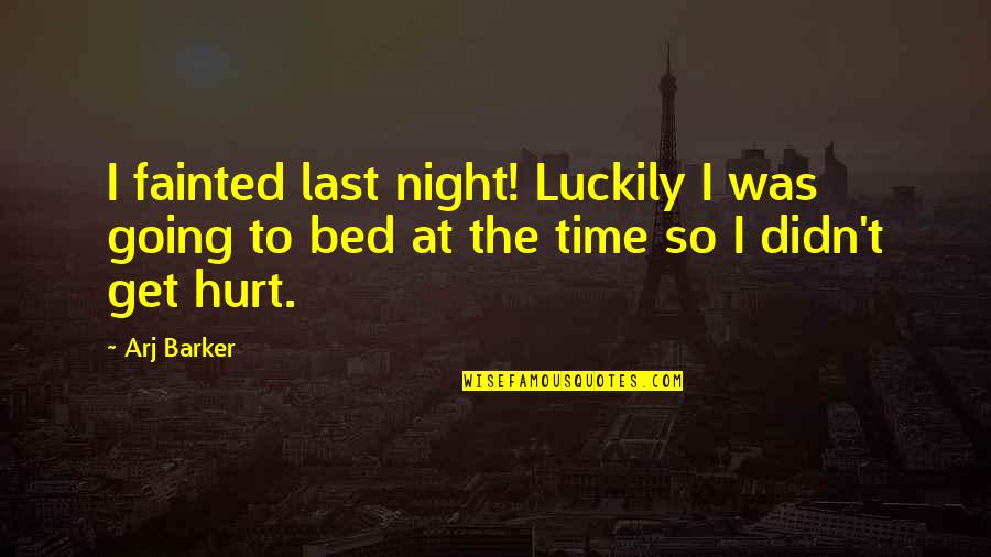 Going To Bed Quotes By Arj Barker: I fainted last night! Luckily I was going