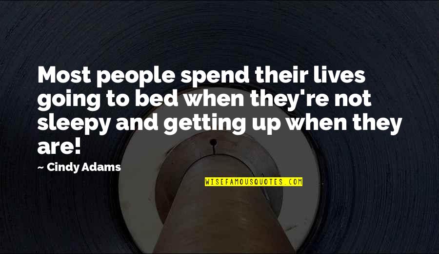 Going To Bed Quotes By Cindy Adams: Most people spend their lives going to bed