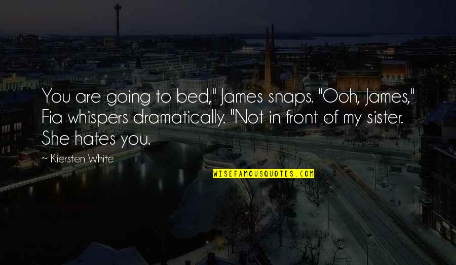 Going To Bed Quotes By Kiersten White: You are going to bed," James snaps. "Ooh,