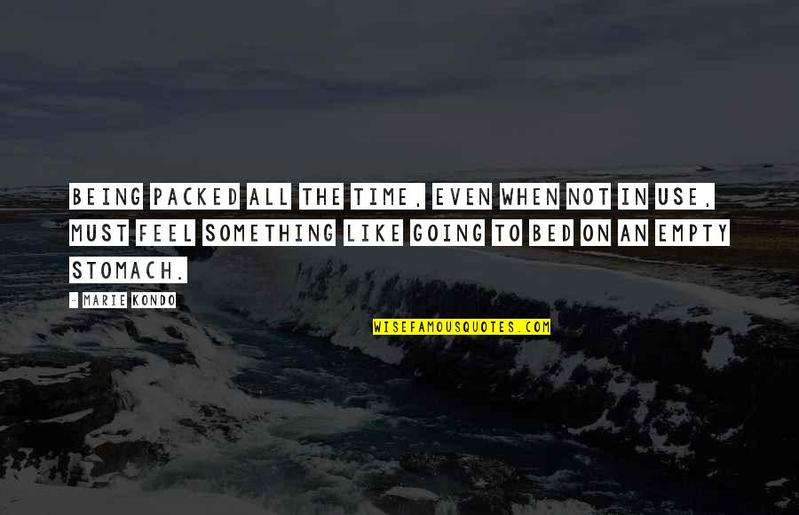 Going To Bed Quotes By Marie Kondo: Being packed all the time, even when not