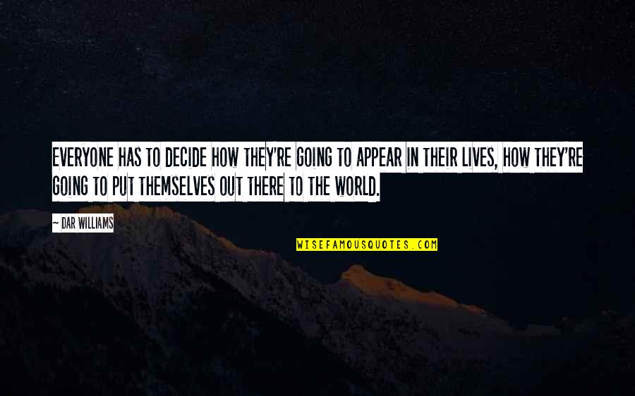 Going To Bed Smiling Quotes By Dar Williams: Everyone has to decide how they're going to Going To Bed Smiling Quotes By Dar Williams: Everyone has to decide how they're going to