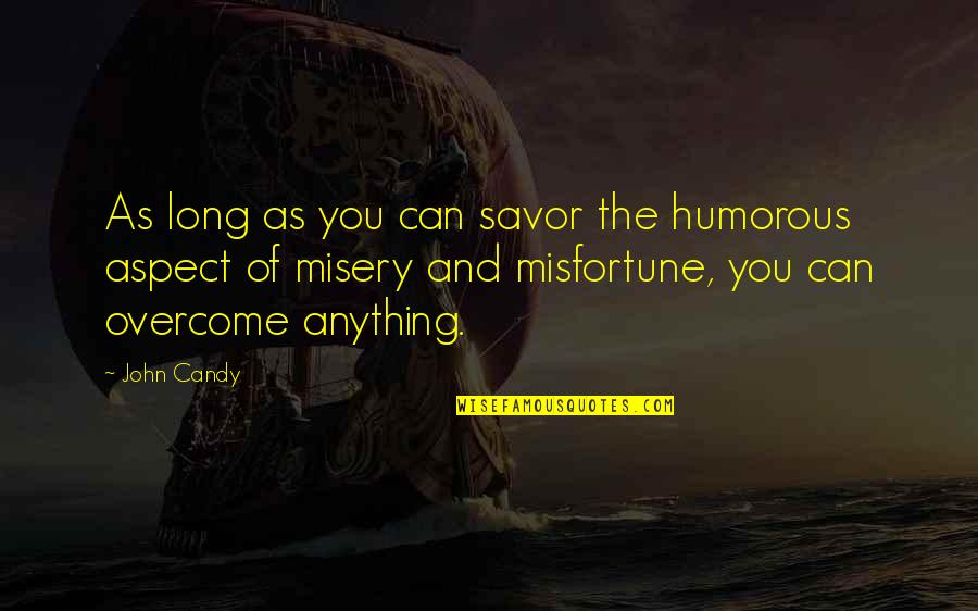 Going To Bed Upset Quotes By John Candy: As long as you can savor the humorous Going To Bed Upset Quotes By John Candy: As long as you can savor the humorous