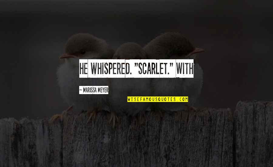 Going To Bed With A Smile Quotes By Marissa Meyer: he whispered. "Scarlet." With