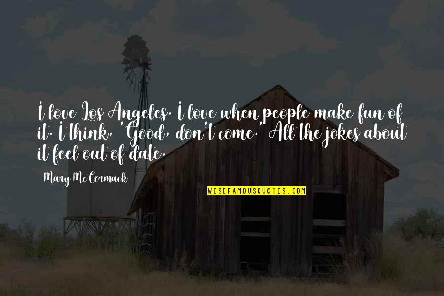 Going To Bed With A Smile Quotes By Mary McCormack: I love Los Angeles. I love when people Going To Bed With A Smile Quotes By Mary McCormack: I love Los Angeles. I love when people